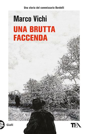 Una brutta faccenda. Una nuova indagine del commissario Bordelli - Marco Vichi - Libro TEA 2023, Gialli TEA | Libraccio.it