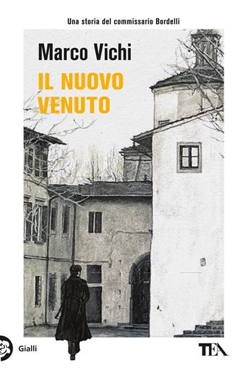 Il nuovo venuto. Una nuova indagine del commissario Bordelli - Marco Vichi - Libro TEA 2023, Gialli TEA | Libraccio.it