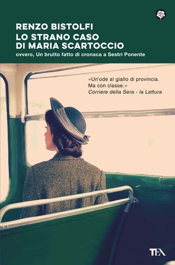 Lo strano caso di Maria Scartoccio. Ovvero, un brutto fatto di cronaca a Sestri Ponente - Renzo Bistolfi - Libro TEA 2023, Narrativa best seller | Libraccio.it