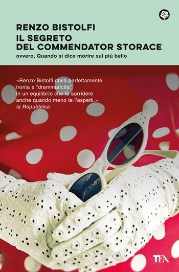Il segreto del commendator Storace. Ovvero, quando si dice morire sul più bello - Renzo Bistolfi - Libro TEA 2023, Narrativa best seller | Libraccio.it