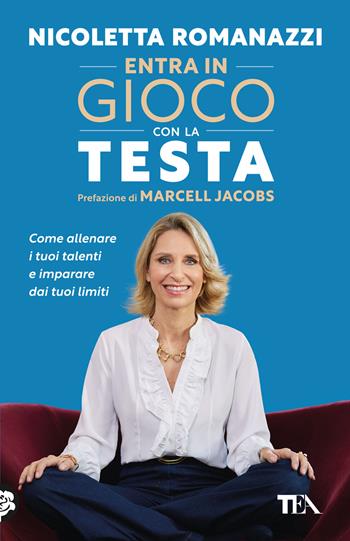 Entra in gioco con la testa. Come allenare i tuoi talenti e imparare dai tuoi limiti - Nicoletta Romanazzi - Libro TEA 2024, TEA hit | Libraccio.it