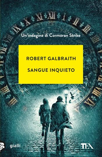 Sangue inquieto. Un'indagine di Cormoran Strike - Robert Galbraith - Libro TEA 2023, Gialli TEA | Libraccio.it