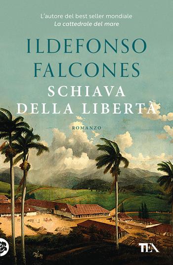Schiava della libertà - Ildefonso Falcones - Libro TEA 2024, Romanzi storici best seller | Libraccio.it