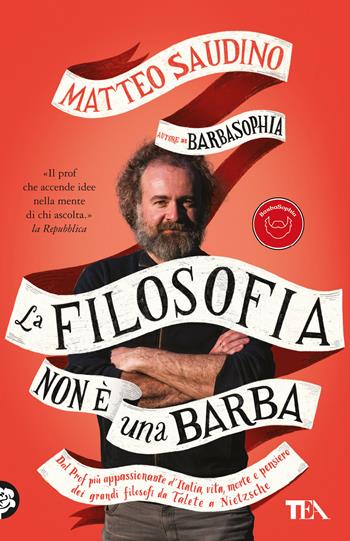 La filosofia non è una barba. Dal prof più appassionante d'Italia vita, morte e pensiero dei grandi filosofi da Talete a Nietzsche - Matteo Saudino - Libro TEA 2023, TEA hit | Libraccio.it