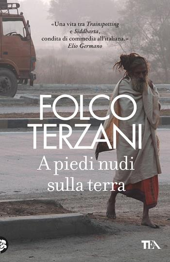 A piedi nudi sulla terra - Folco Terzani - Libro TEA 2024, Narrativa Tea | Libraccio.it