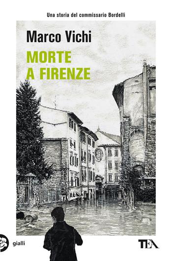 Morte a Firenze. Un'indagine del commissario Bordelli - Marco Vichi - Libro TEA 2024, Gialli TEA | Libraccio.it