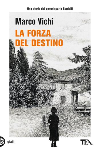 La forza del destino. Un'indagine del commissario Bordelli - Marco Vichi - Libro TEA 2024, Gialli TEA | Libraccio.it