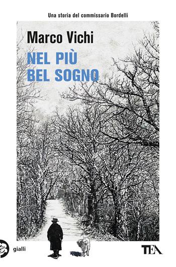 Nel più bel sogno. Una nuova avventura del commissario Bordelli - Marco Vichi - Libro TEA 2024, Gialli TEA | Libraccio.it
