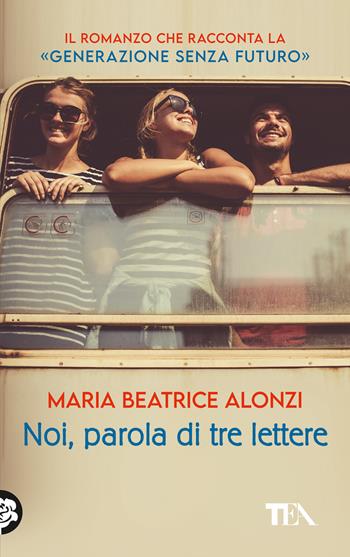 Noi, parola di tre lettere - Maria Beatrice Alonzi - Libro TEA 2024, TEA Top | Libraccio.it