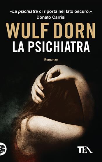 La psichiatra - Wulf Dorn - Libro TEA 2024, TEA Top | Libraccio.it
