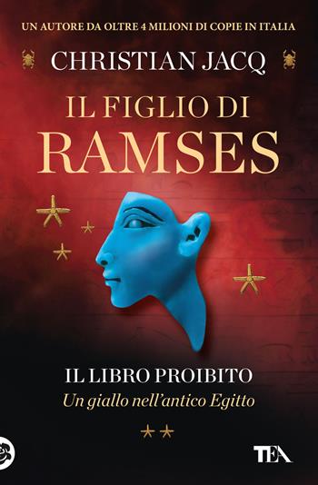 Il libro proibito. Il figlio di Ramses - Christian Jacq - Libro TEA 2024, Romanzi storici best seller | Libraccio.it