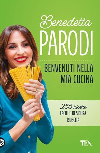 Benvenuti nella mia cucina. 255 ricette facili e di sicura riuscita - Benedetta Parodi - Libro TEA 2024, Varia best seller | Libraccio.it