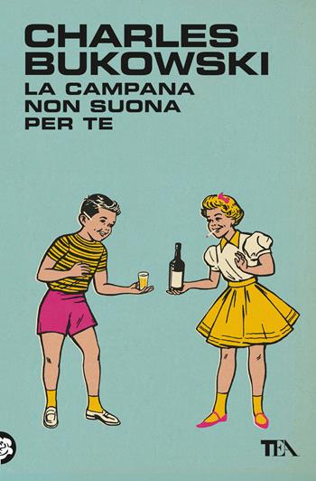 La campana non suona per te - Charles Bukowski - Libro TEA 2024, Narrativa best seller | Libraccio.it