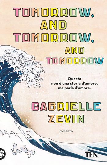 Tomorrow, and tomorrow, and tomorrow. Ediz. italiana - Gabrielle Zevin - Libro TEA 2024, TEA hit | Libraccio.it