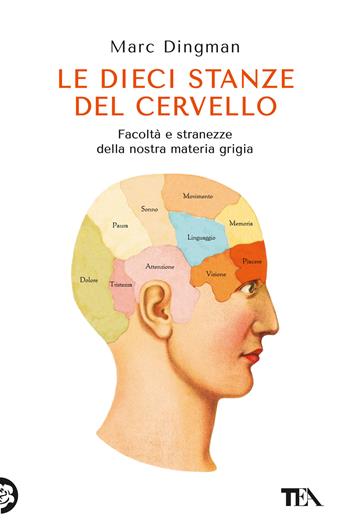 Le dieci stanze del cervello. Facoltà e stranezze della nostra materia grigia - Marc Dingman - Libro TEA 2024, Saggi best seller | Libraccio.it