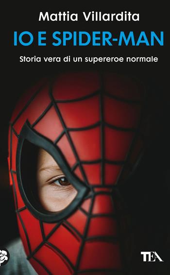 Io e Spider-Man. Storia vera di un supereroe normale - Mattia Villardita - Libro TEA 2024, Varia best seller | Libraccio.it
