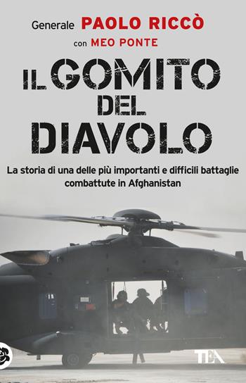 Il gomito del diavolo. La storia di una delle più importanti e difficili battaglie combattute in Afghanistan - Paolo Riccò, Meo Ponte - Libro TEA 2024, Varia best seller | Libraccio.it