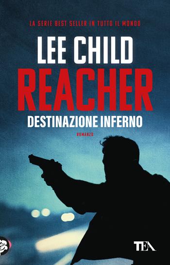 Destinazione inferno - Lee Child - Libro TEA 2024, TEA Top | Libraccio.it