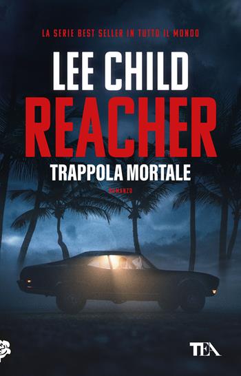 Trappola mortale - Lee Child - Libro TEA 2024, TEA Top | Libraccio.it