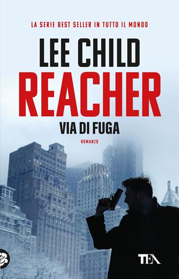 Via di fuga - Lee Child - Libro TEA 2024, TEA Top | Libraccio.it