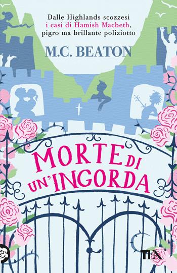 Morte di un'ingorda. I casi di Hamish Macbeth - M. C. Beaton - Libro TEA 2025, Gialli TEA | Libraccio.it