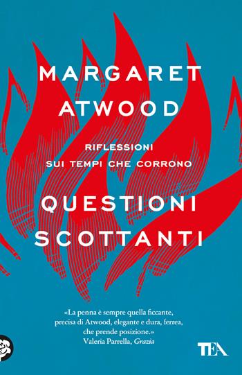 Questioni scottanti. Riflessioni sui tempi che corrono - Margaret Atwood - Libro TEA 2025, Saggi best seller | Libraccio.it