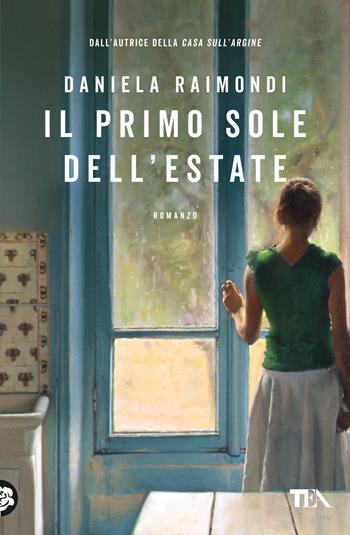 Il primo sole dell'estate - Daniela Raimondi - Libro TEA 2024, Narrativa best seller | Libraccio.it
