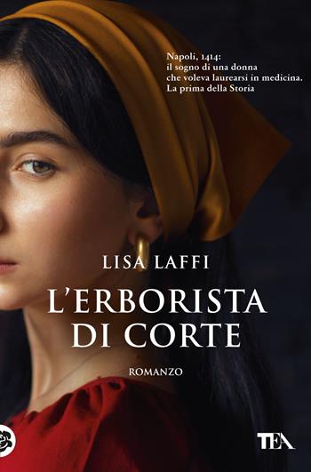 L'erborista di corte - Lisa Laffi - Libro TEA 2024, Romanzi storici best seller | Libraccio.it