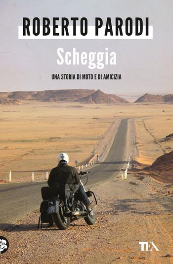 Scheggia. Una storia di moto e di amicizia - Roberto Parodi - Libro TEA 2024, Varia best seller | Libraccio.it