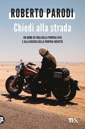 Chiedi alla strada. Quando la tua vita sembra bloccata. Quando gli errori del passato sembrano ormai insormontabili. Quando ti ritrovi da solo - Roberto Parodi - Libro TEA 2024, Varia best seller | Libraccio.it