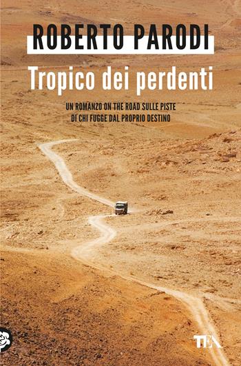 Tropico dei perdenti - Roberto Parodi - Libro TEA 2024, Varia best seller | Libraccio.it