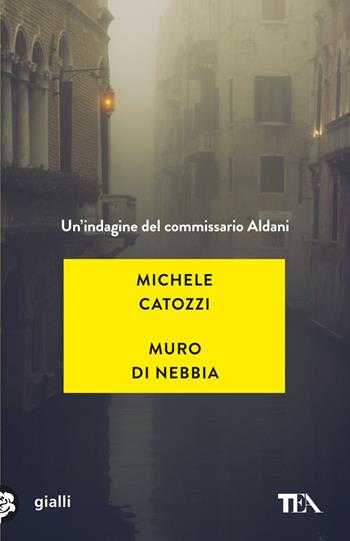 Muro di nebbia. Un'indagine del commissario Aldani - Michele Catozzi - Libro TEA 2024, Gialli TEA | Libraccio.it