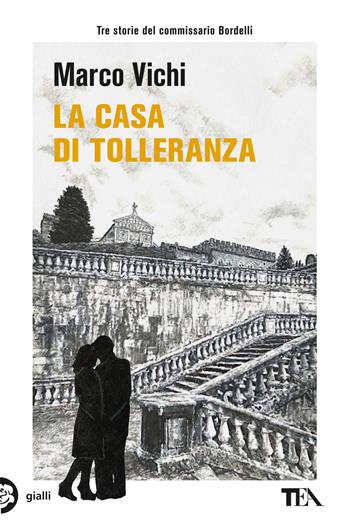 La casa di tolleranza. Tre avventure del commissario Bordelli - Marco Vichi - Libro TEA 2024, Gialli TEA | Libraccio.it
