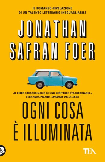 Ogni cosa è illuminata - Jonathan Safran Foer - Libro TEA 2024, TEA hit | Libraccio.it