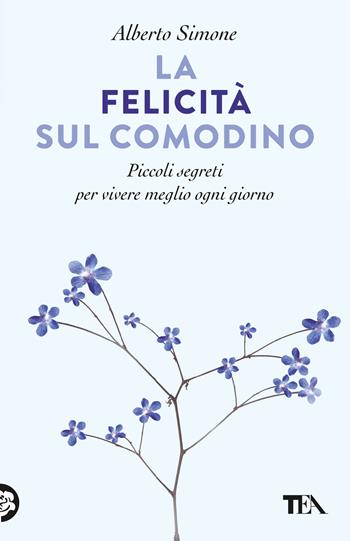 La felicità sul comodino. Piccoli segreti per vivere meglio ogni giorno - Alberto Simone - Libro TEA 2024, SuperTEA | Libraccio.it