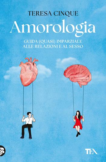 Amorologia. Guida (quasi) imparziale alle relazioni e al sesso - Teresa Cinque - Libro TEA 2024, Varia best seller | Libraccio.it