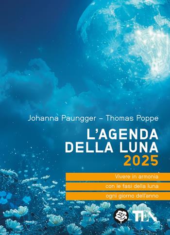 L'agenda della luna 2025 - Johanna Paungger, Thomas Poppe - Libro TEA 2024, Tea pratica | Libraccio.it