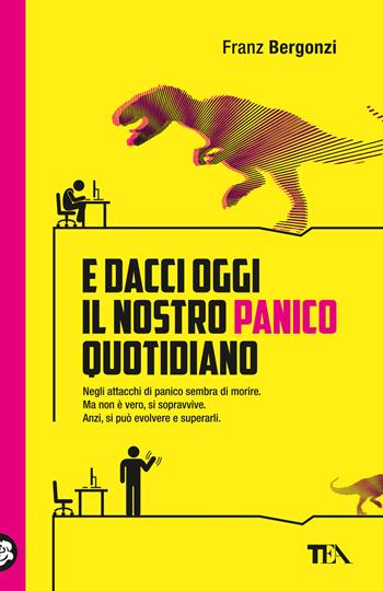 E dacci oggi il nostro panico quotidiano - Franz Bergonzi - Libro TEA 2025, TEA Varia | Libraccio.it