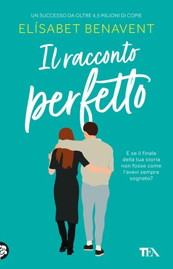 Il racconto perfetto - Elísabet Benavent - Libro TEA 2025, SuperTEA | Libraccio.it