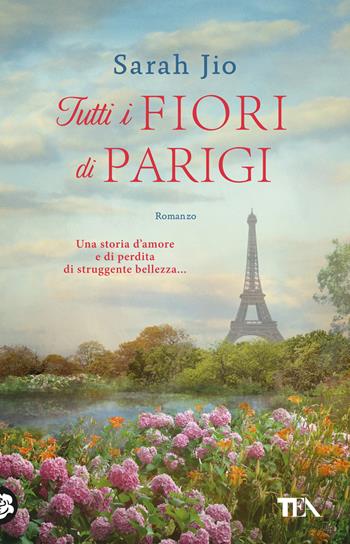 Tutti i fiori di Parigi - Sarah Jio - Libro TEA 2025, SuperTEA | Libraccio.it