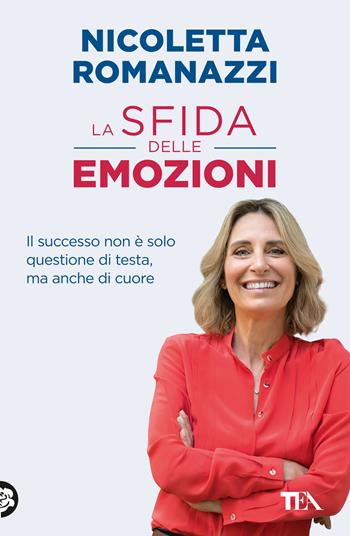 La sfida delle emozioni. Il successo non è solo questione di testa, ma anche di cuore - Nicoletta Romanazzi - Libro TEA 2025, Varia best seller | Libraccio.it