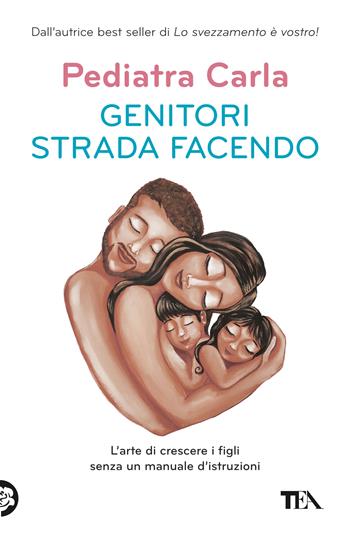 Genitori strada facendo. L’arte di crescere i figli senza un manuale d’istruzioni - Pediatra Carla - Libro TEA 2025, Varia best seller | Libraccio.it