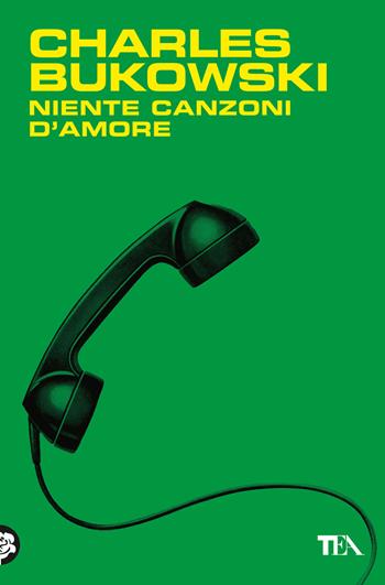 Niente canzoni d'amore - Charles Bukowski - Libro TEA 2025, Narrativa best seller | Libraccio.it