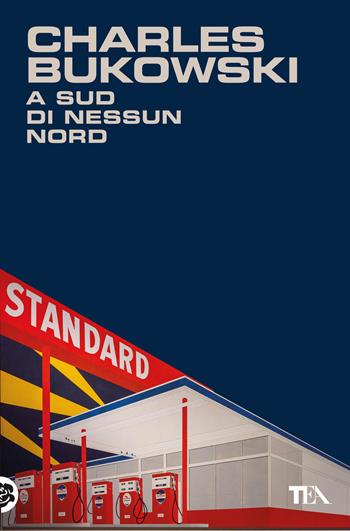 A sud di nessun nord. Storie di una vita sepolta - Charles Bukowski - Libro TEA 2025, Narrativa best seller | Libraccio.it