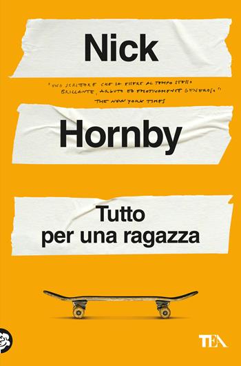 Tutto per una ragazza - Nick Hornby - Libro TEA 2025, Narrativa best seller | Libraccio.it