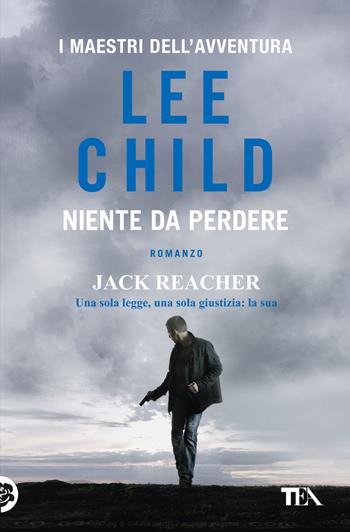 Niente da perdere - Lee Child - Libro TEA 2025, I maestri dell'avventura | Libraccio.it