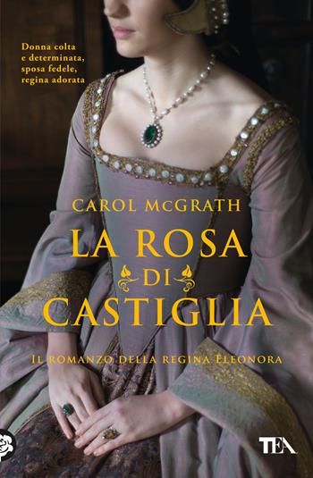 La rosa di Castiglia - Carol McGrath - Libro TEA 2025, Romanzi storici best seller | Libraccio.it