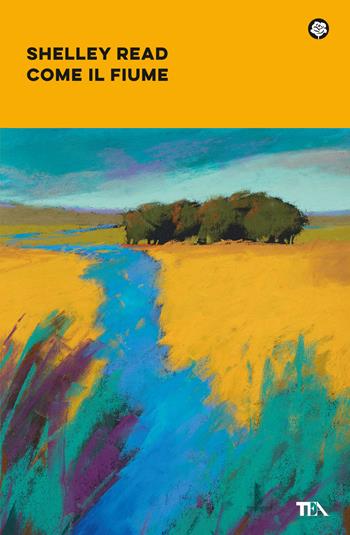 Come il fiume - Shelley Read - Libro TEA 2025, Narrativa best seller | Libraccio.it