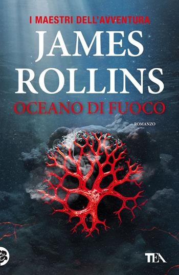Oceano di fuoco - James Rollins - Libro TEA 2025, I maestri dell'avventura | Libraccio.it