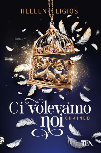 Ci volevamo noi. Chained - Hellen Ligios - Libro TEA 2025, SuperTEA | Libraccio.it